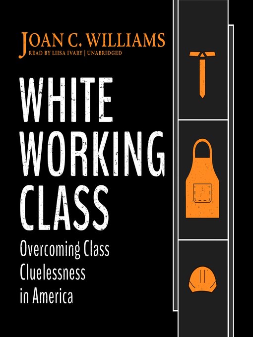 Title details for White Working Class by Joan C. Williams - Available